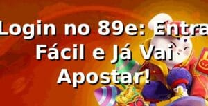 Login no 89e: Entra Fácil e Já Vai Apostar! 🎯