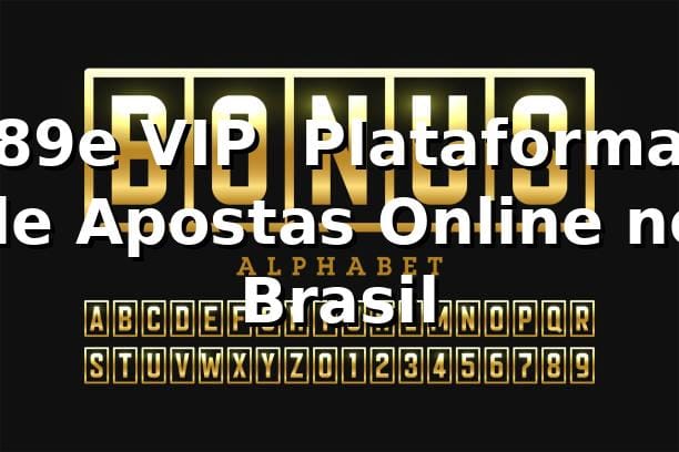 89e VIP – Plataforma de Apostas Online no Brasil